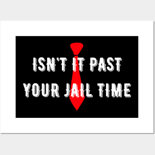 isn't it past your jail time Posters and Art